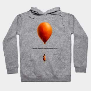 Girl on a Swing Attached to a Giant Floating Balloon No 2: Impossible doesn’t mean anything to someone who tries Hoodie